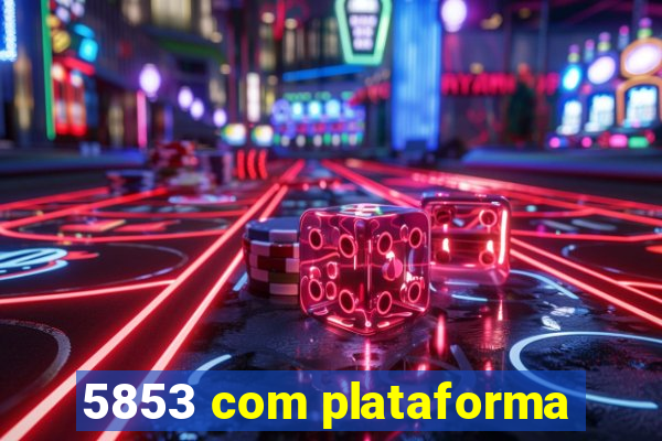 5853 com plataforma